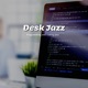 Desk Jazz Melodies to Enhance Work Flow
