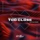 Too Close feat Mac Russo Single