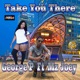 Take You There feat Mz Joey Single