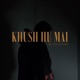 Khush Hu Mai Single