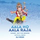 Aala Ho Aala Raja feat Dj Nesh Dj Nesh Remix Single