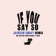 If You Say So Jackson Swaby Remix Single