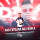 Não Explana na Favela feat MC Mizzuno Single