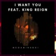I Want You feat King Reign Single
