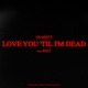 Love You Til I m Dead feat Rezz Single