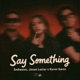Say Something Single