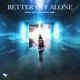 Better Off Alone Single