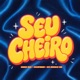 SEU CHEIRO Single