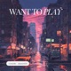 Want to Play feat QuasarKIM Single