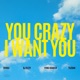 You Crazy I Want You Single