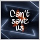 Can t Save Us Single