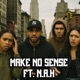 Make No Sense feat N A H Single