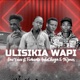 Uliskia Wapi feat Fido Vato 96 Jones Anko Chuga Single