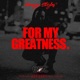 For My Greatness Single
