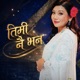 Timi Nai Bhana Single