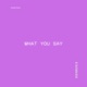 What You Say Single