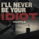 I ll Never Be Your Idiot Single
