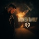 MOMENTARILY
