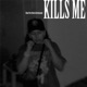 KILLS ME Single