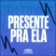 Presente Pra Ela feat Ascending Single