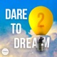 Dare To Dream 2