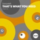 That s What You Need Single