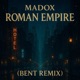 Roman Empire feat Madox BENT REMIX Single