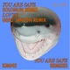 You Are Safe Remixes Single