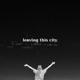 leaving this city Single