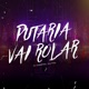 Putaria Vai Rolar Single