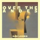 Over the Andes feat Sebastian Noelle Owen Broder Rodrigo Recabarren Single