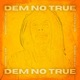 Dem No True Single