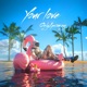 YOUR LOVE Single