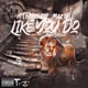 Like You Do feat Mac11 Troy Good YaBoi Dirty Single