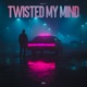 Twisted My Mind Single