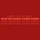Wipe Me Down Down Down Single