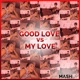 My Love Good Love Mash Up Single