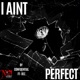 I Ain t Perfect feat DEZ Single