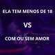 Ela Tem Menos de 18 Vs Com ou Sem Amor Single