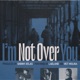 I m Not over You Single
