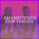 Amaneciendo Con Yahveh feat Jansel La Profesia RL El Moreno Peter Metivier Smikar Grace Single