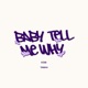 Baby Tell My Why Single