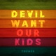 Devil Want Our Kids Single