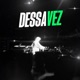 Dessa Vez feat MC Yago Single