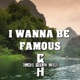 I Wanna Be Famous Single