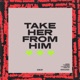 Take Her from Him Single