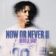 NOW OR NEVER II Single