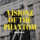 Visionz of the Phantom