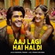 Aaj Lagi Hai Haldi Single
