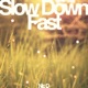 Slow Down Fast Single